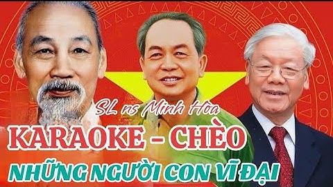 KARAOKE Chèo Đào Liễu - NHỮNG NGƯỜI CON VĨ ĐẠI - Bác Hồ - Bác Giáp - Bác Trọng cực hay - SL Minh Hòa