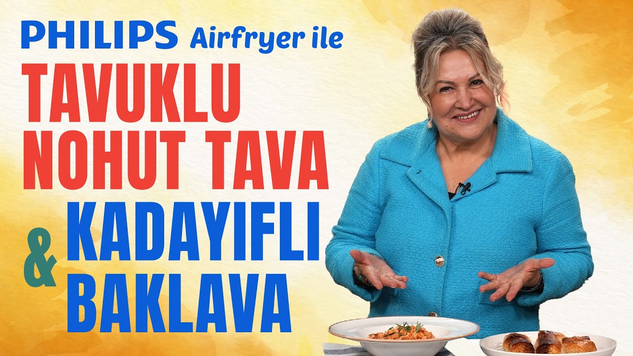 Airfryer'de Tavuklu Nohut Tava ve Kadayıflı Baklava Tarifi | Sahrap Soysal'dan Philips ile