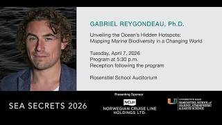 Sea Secrets 2026 with Gabriel Reygondeau, Ph.D.