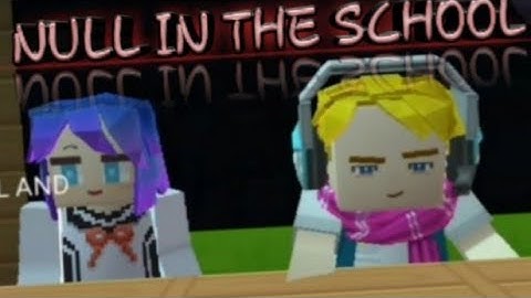 NULL IN THE SCHOOL PART-2 (BLOCKMAN GO)(BLOCKY MOD)