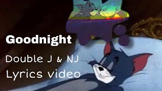 Goodnight - Double J & NJ      lyrics video Resimi