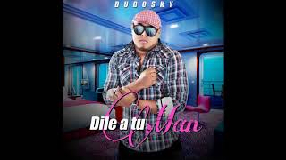 Dubosky - Dile A Tu Man (Audio Oficial)