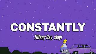 Tiffany Day, slayr - CONSTANTLY (Lyrics) | 🌙✨