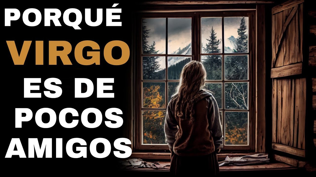 PORQUÉ VIRGO ES DE POCOS AMIGOS O DE NINGUNO