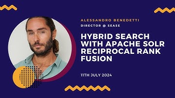 Hybrid Search With Apache Solr Reciprocal Rank Fusion | Alessandro Benedetti