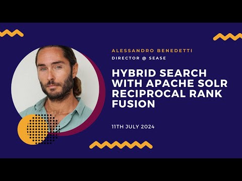 Hybrid Search With Apache Solr Reciprocal Rank Fusion | Alessandro Benedetti - video from Sease