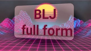 Blj Ka Full Form