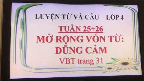 LTVC 4 | MỞ RỘNG VỐN TỪ: DŨNG CẢM ( VBT tr.31) | TUẦN 25 | TH QUYẾT THẮNG