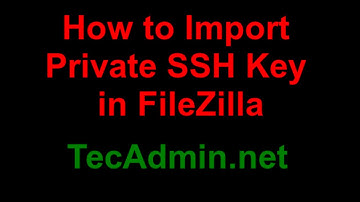 Steps to Import SSH/SFTP Private Key in Filezilla