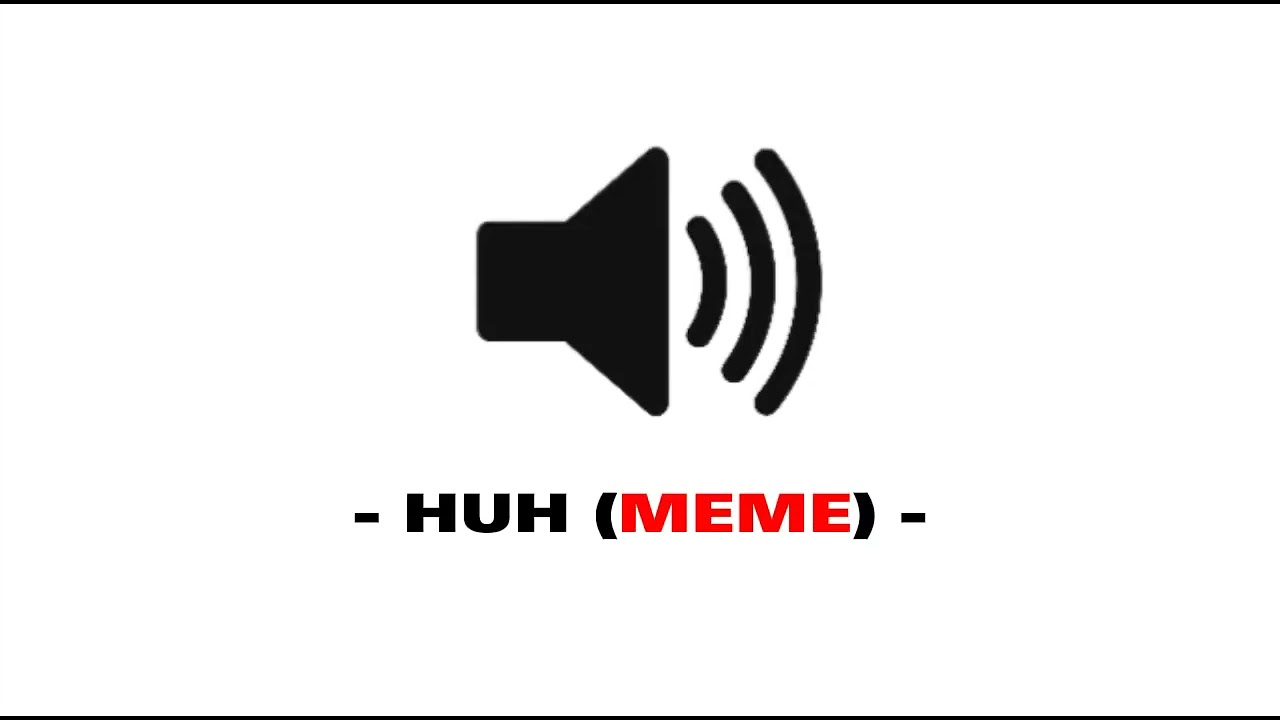 Huh meme - Sound Effect