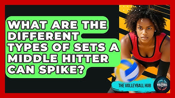 What Are The Different Types Of Sets A Middle Hitter Can Spike? - The Volleyball Hub