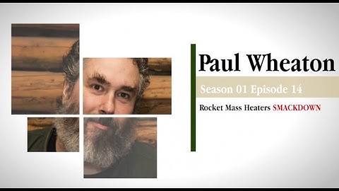S01E14 - Paul Wheaton - Rocket Mass Heaters Smackdown