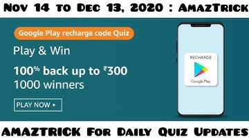 Amazon Google Play Recharge Code Answer | Win 100% CashBack Rs 300 | 14 November to 13 December 2020