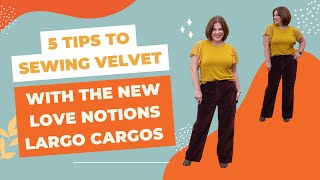 5 Tips to Sewing Velvet with the Love Notions Largo Cargo Pants