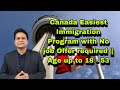 Canada Easiest Immigration Program with No job Offer required || Age up to 18 - 53