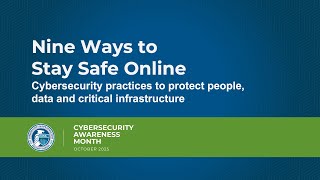Nine Ways to Stay Safe - Cybersecurity practices to protect people, data, & critical infrastructure