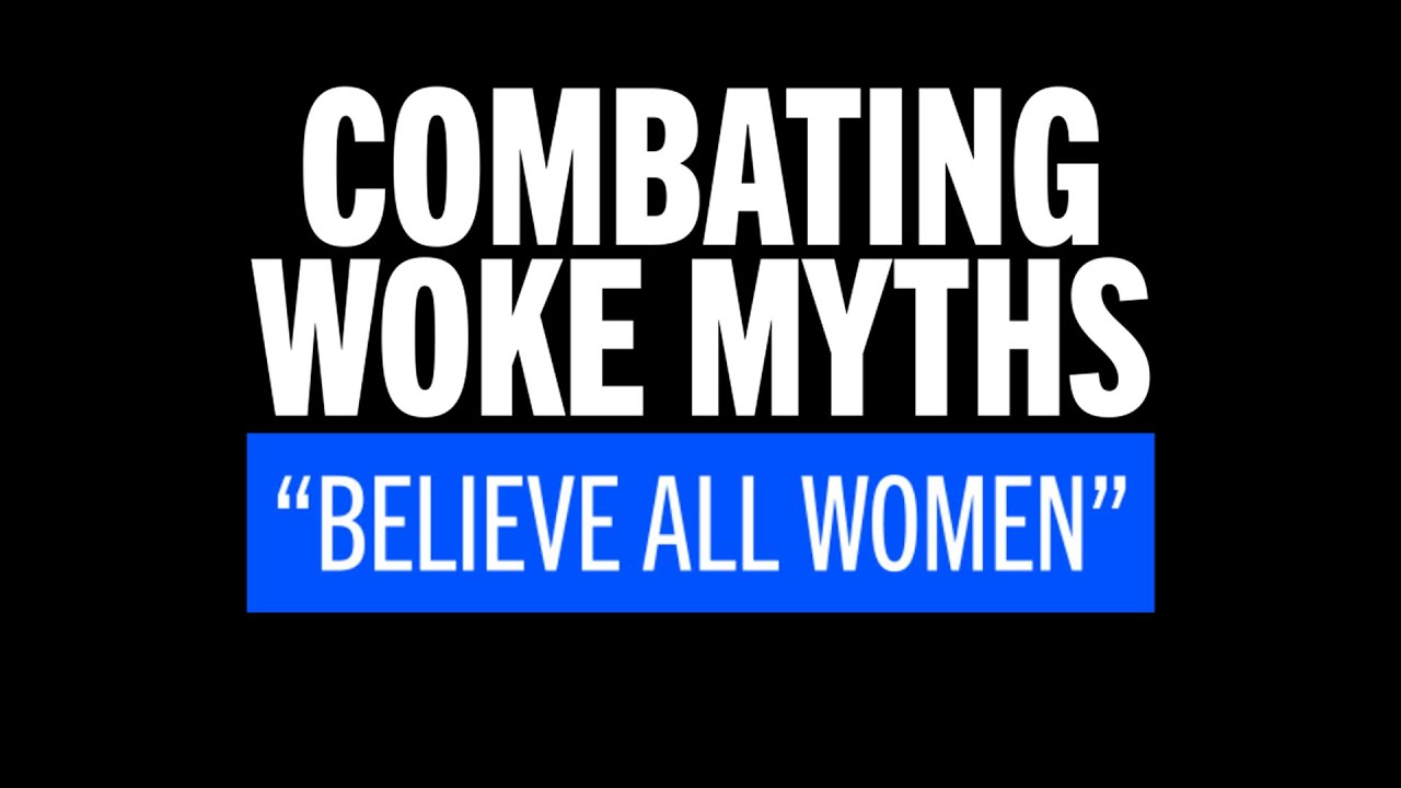 Combating Woke Myths - Believe all women