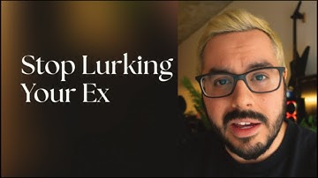 How To Stop Lurking Your Ex