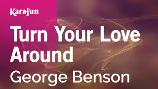 Turn Your Love Around - George Benson | Karaoke Version | KaraFun