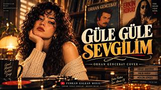 Güle Güle Sevgilim (Anadolu Rock Cover) - Orhan Gencebay Furkan Kalkan