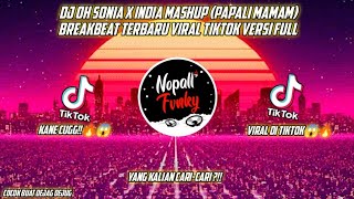 DJ OH SONIA X INDIA MASHUP (PAPALI MAMAM) BREAKBEAT TERBARU VIRAL TIKTOK VERSI FULL