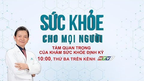 Trailer [ HTV7 ] TẦM QUAN TRỌNG CỦA KHÁM SỨC KHỎE ĐỊNH KỲ | Sức khỏe cho mọi người