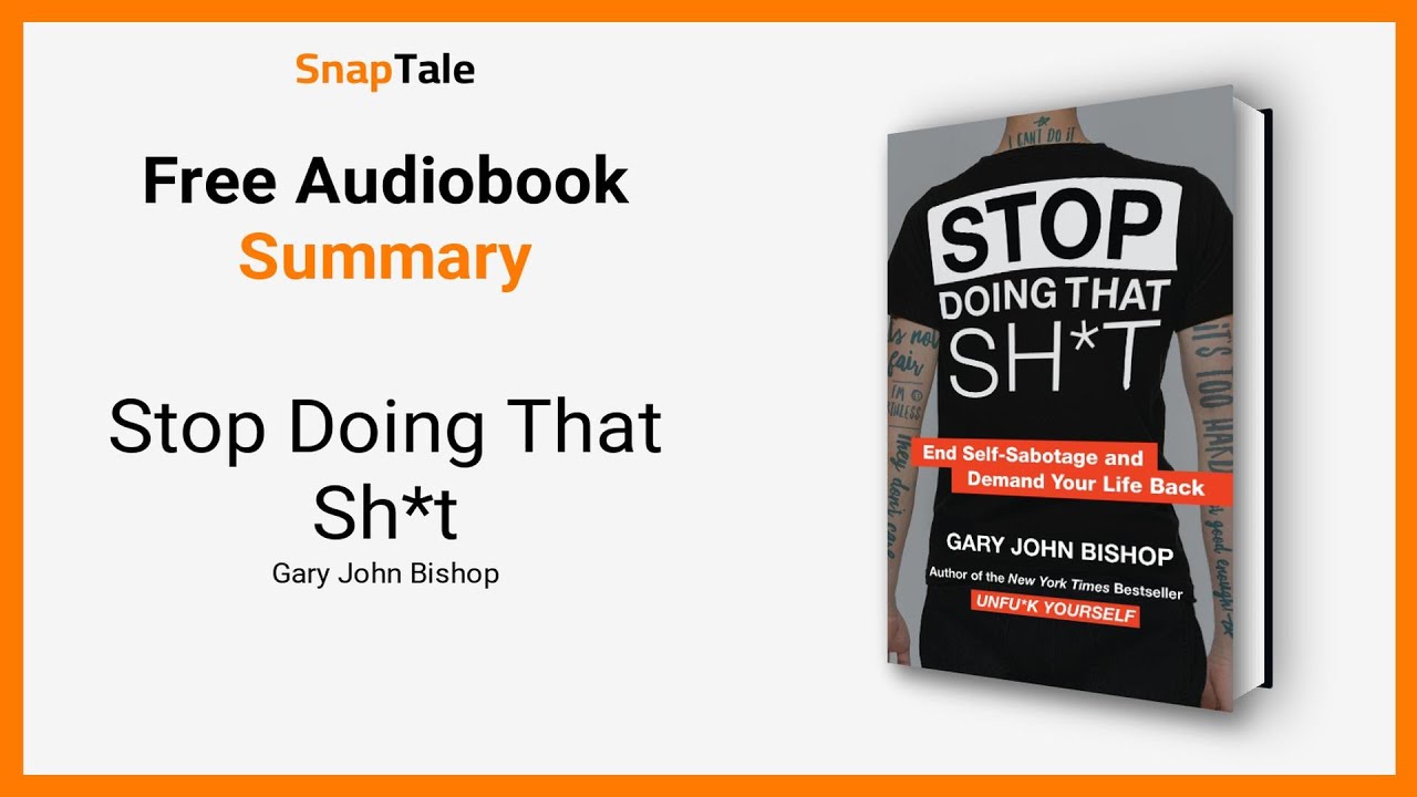 Stop Doing That Sh*t by Gary John Bishop: 8 Minute Summary