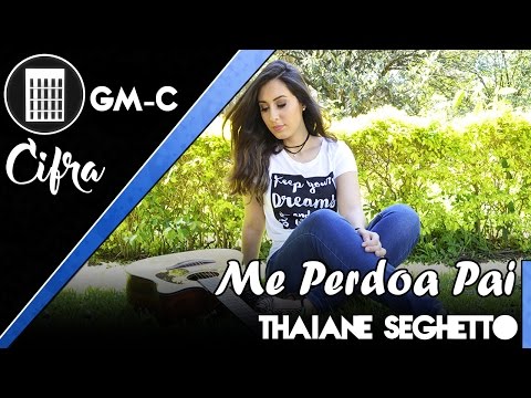 Thaiane Seghetto | Me Perdoa Pai | Cifra e Letra