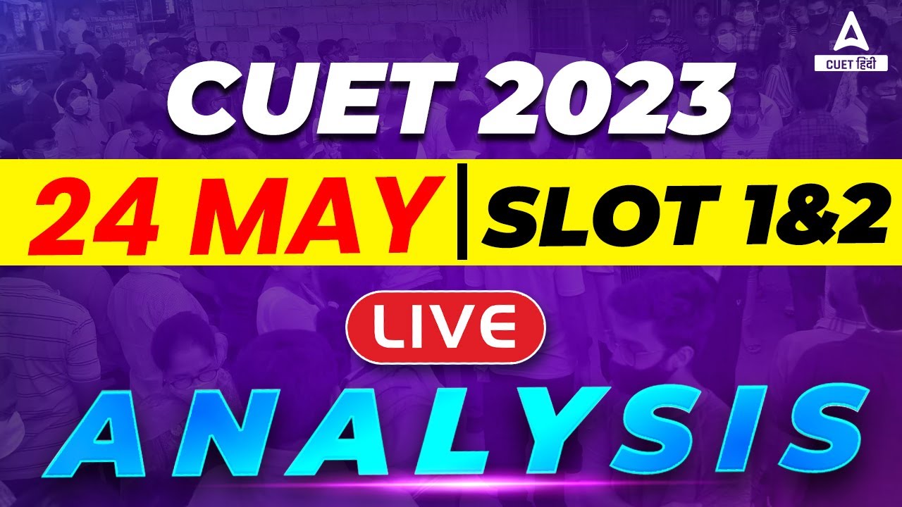 24 May Slot 1 & Slot 2 Live Paper Analysis CUET Exam Answer Key 2023