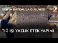 Derya Baykal'la Gülümse: Tığ İşi Yazlık Etek Yapımı