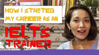 How I Started My Career As An IELTS Trainer How I Started My Career As An IELTS Trainer