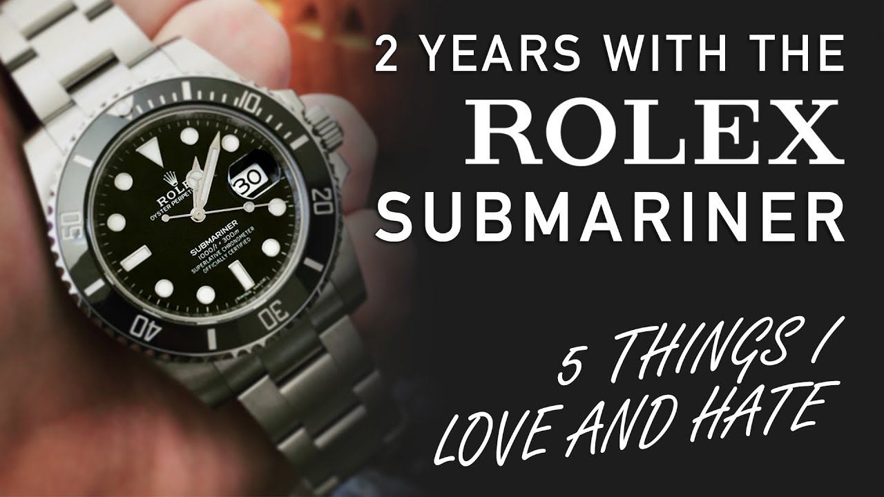 5 Things I LOVE and HATE About the Rolex Submariner, After 2 Years on ...