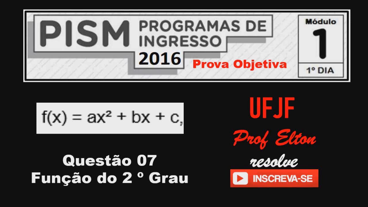 PISM 2016 UFJF - Módulo 1 - Questão 07 - Uma função quadrática f(x) = ax² + bx + c, assume valor