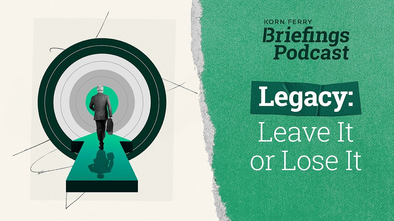 Legacy: Leave It or Lose It | Briefings Podcast | Presented by Korn ...