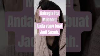 Bahagia itu Mudah, Anda yang buat jadi Susah #bahagia #motivasi #inspirasi #katakatabijak #shorts