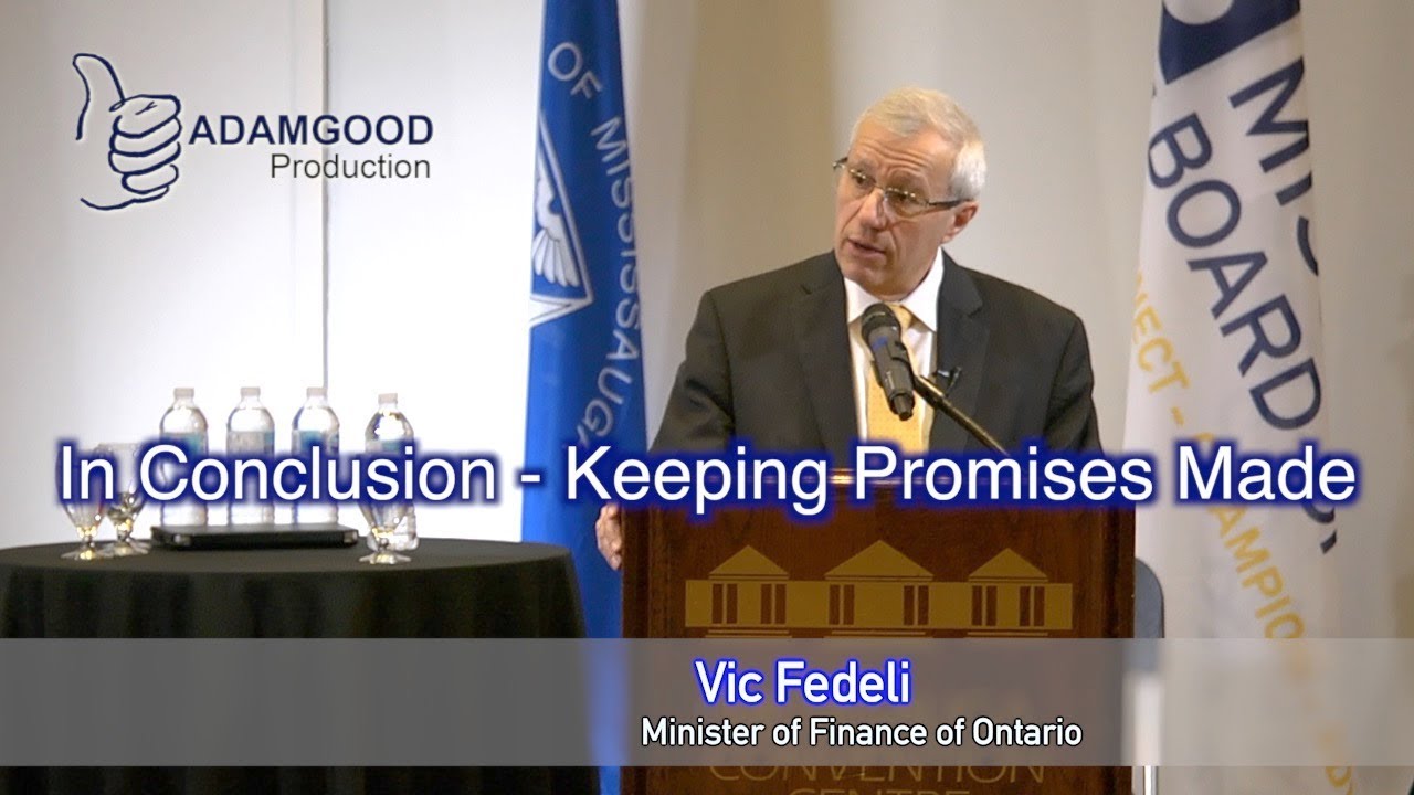 Vic Fedeli - Ontario Minister of Finance - In Conclusion Keeping Promises Made