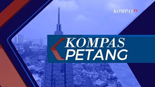 [LIVE] KOMPAS PETANG, 17 DESEMBER 2022
