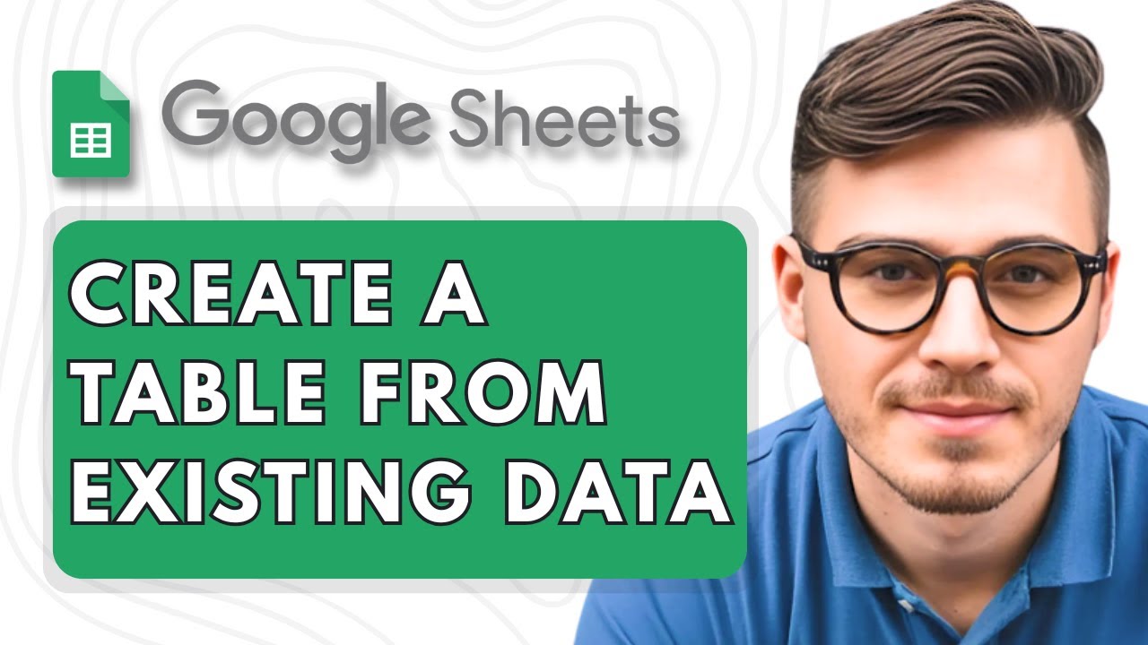 How To Create a Table in Google Sheets From Existing Data [2025 Guide ...