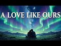 A Love Like Ours