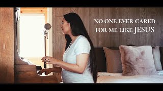 No One Ever Cared For Me Like Jesus // Steffany Gretzinger (cover) chords