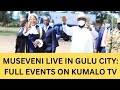 MUSEVENI LIVE IN GULU CITY