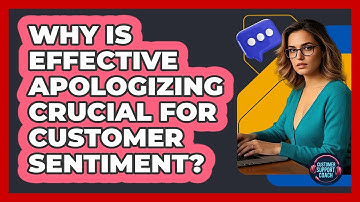 Why Is Effective Apologizing Crucial For Customer Sentiment? - Customer Support Coach