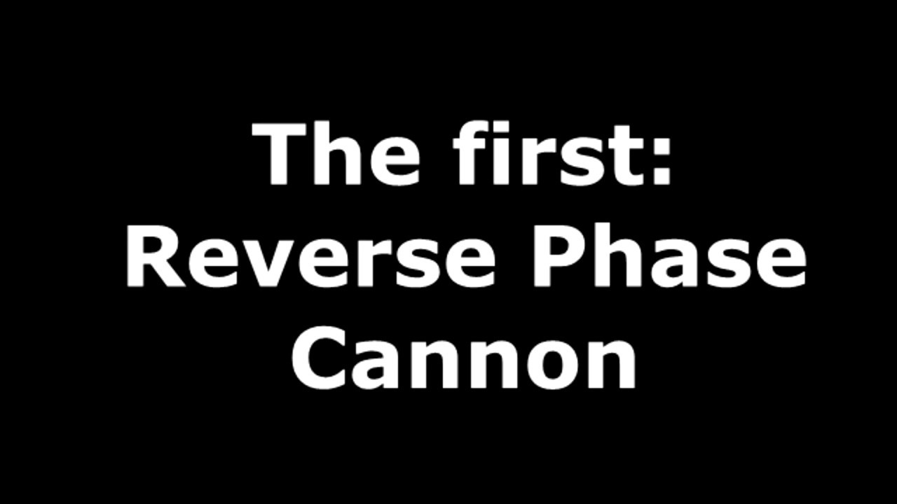 FIRST EVER REVERSE PHASE CANNON