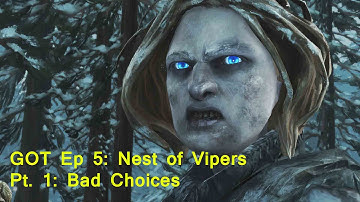 Game of Thrones Ep. 5 A Nest of Vipers - Bad Choice Part 1