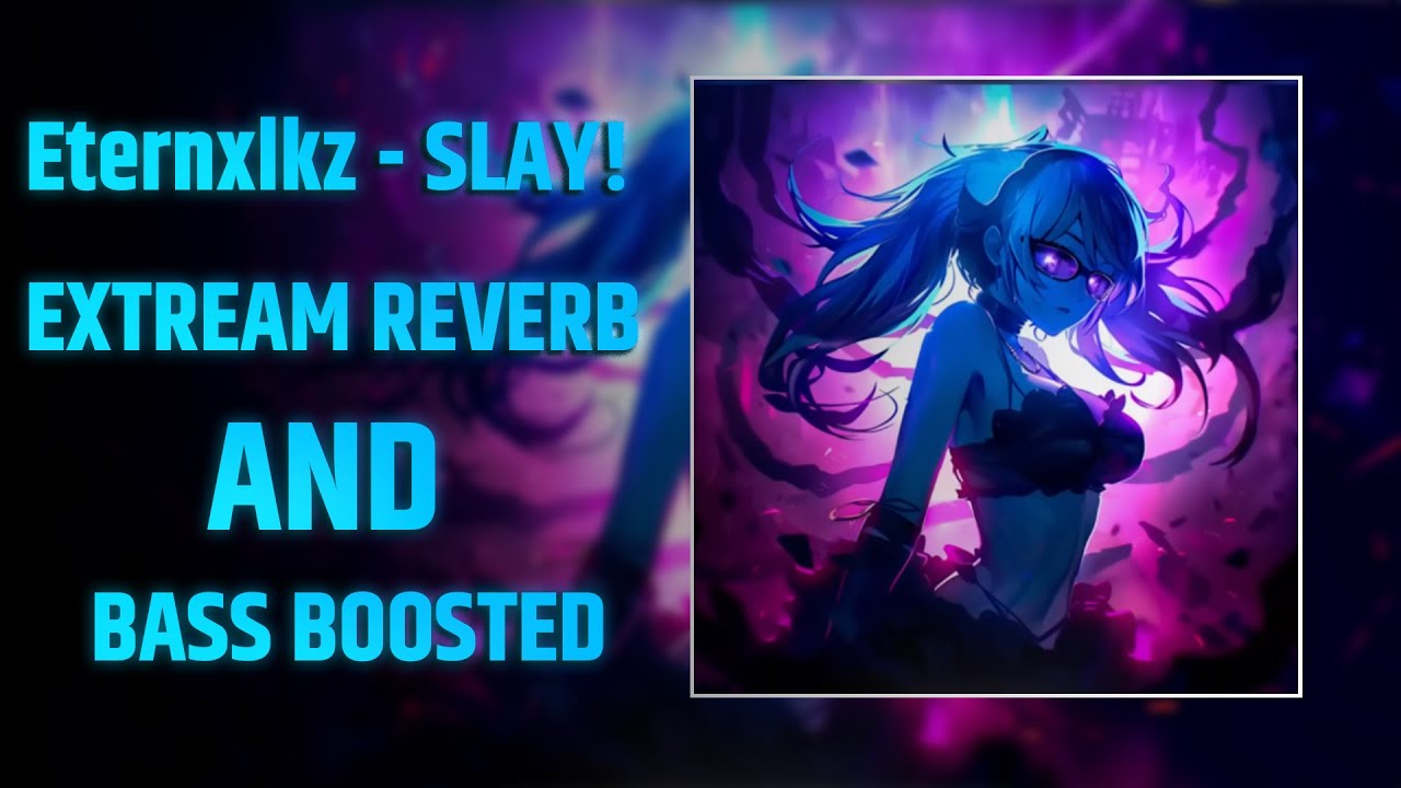 Eternxlkz - SLAY! [ Ultra Reverb + Bass Boosted } - YouTube