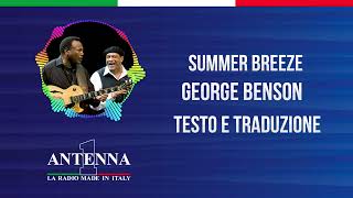 Antenna1 - George Benson - Summer Breeze - Testo e Traduzione