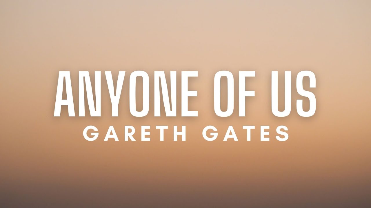 Gareth Gates - Anyone Of Us (Stupid Mistake) Lyrics