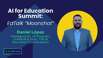 AI for Education Summit: Edtalk "Moonshot" - Daniel Lopez