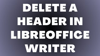 How to Delete a Header in LibreOffice Writer