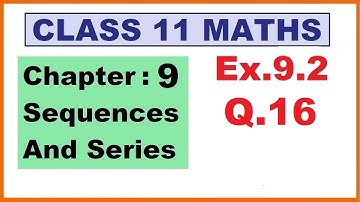 Maths 11 Ex 9.2 (Q.16) Ch:9 Sequences And Series | Ncert | Cbse.